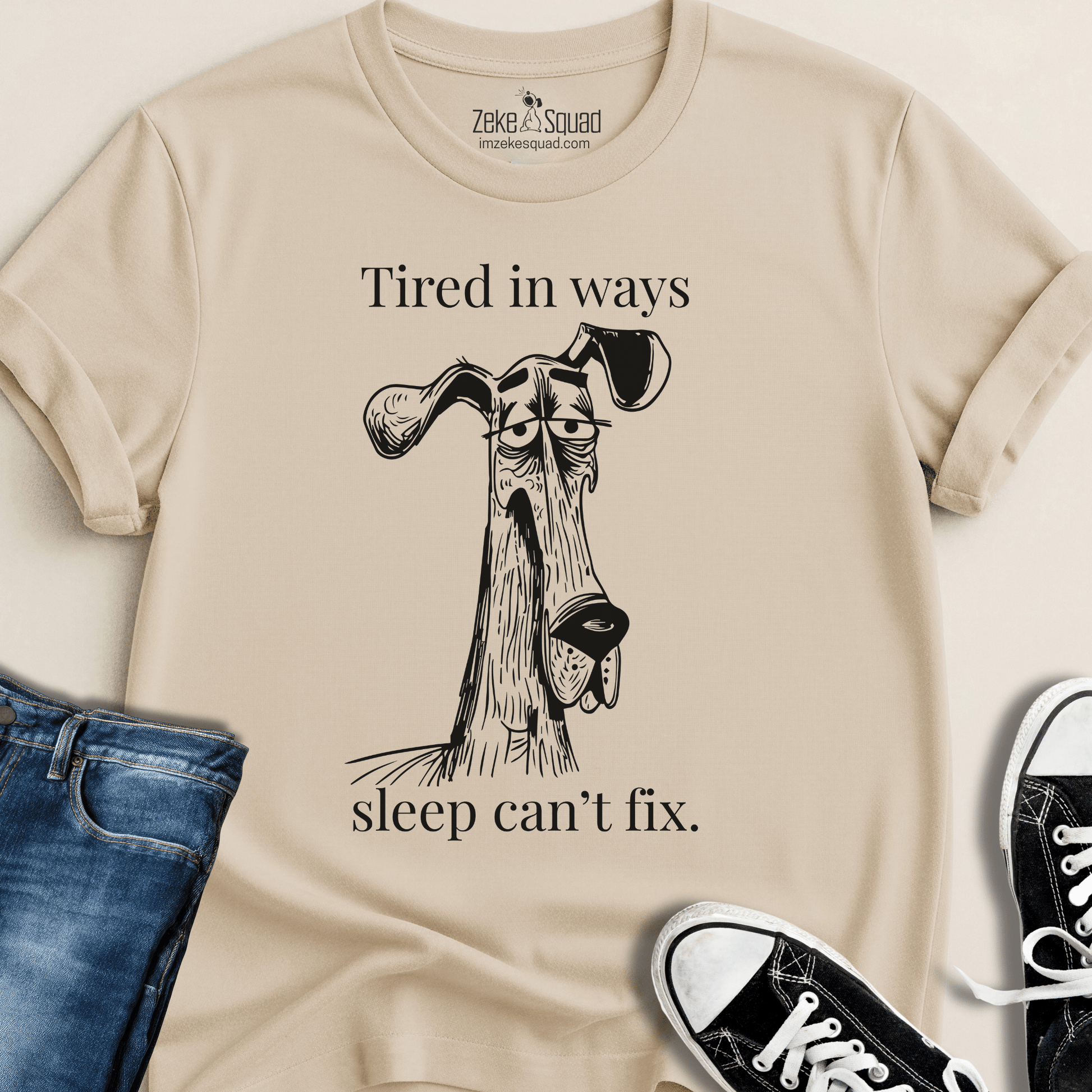 Tired in Ways Sleep Can't Fix T-shirt - Zeke Squad