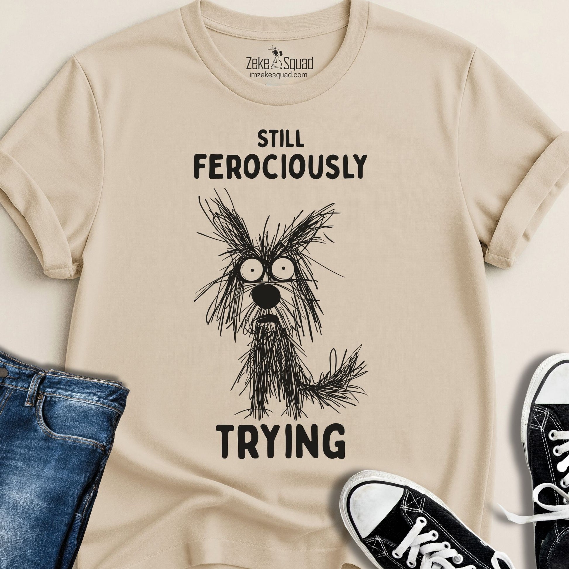 Still Ferociously Trying Dog T-shirt – For People Who Haven’t Quit - Zeke Squad