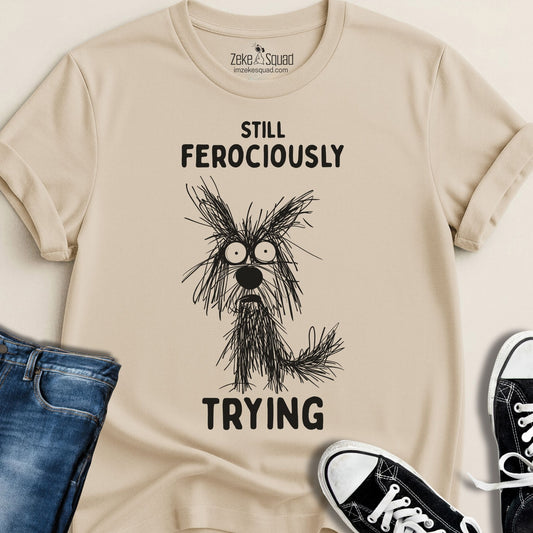 Still Ferociously Trying Dog T-shirt – For People Who Haven’t Quit - Zeke Squad