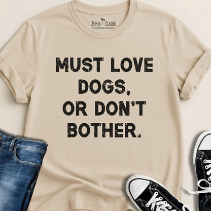 Must Love Dogs, or Don't Bother T-shirt - Zeke Squad