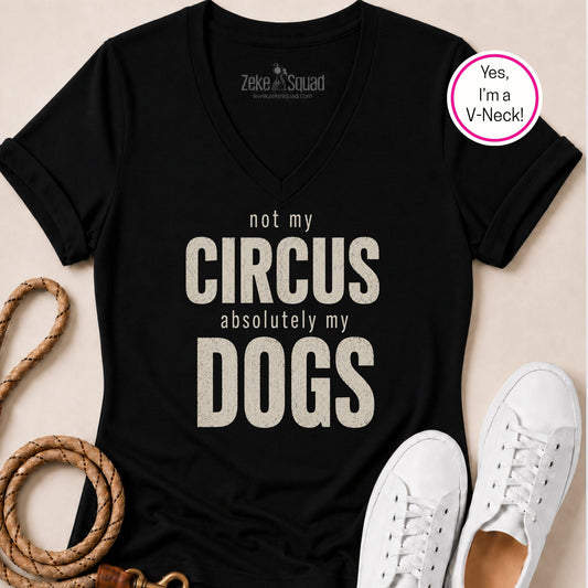 Not My Circus. Absolutely My Dogs V-neck - Zeke Squad