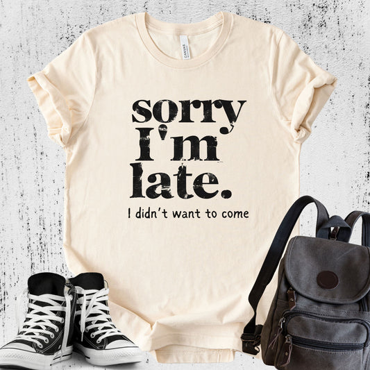 Unisex Zeke Squad T-shirt with the funny sarcastic phrase “Sorry I’m late, I didn’t want to come