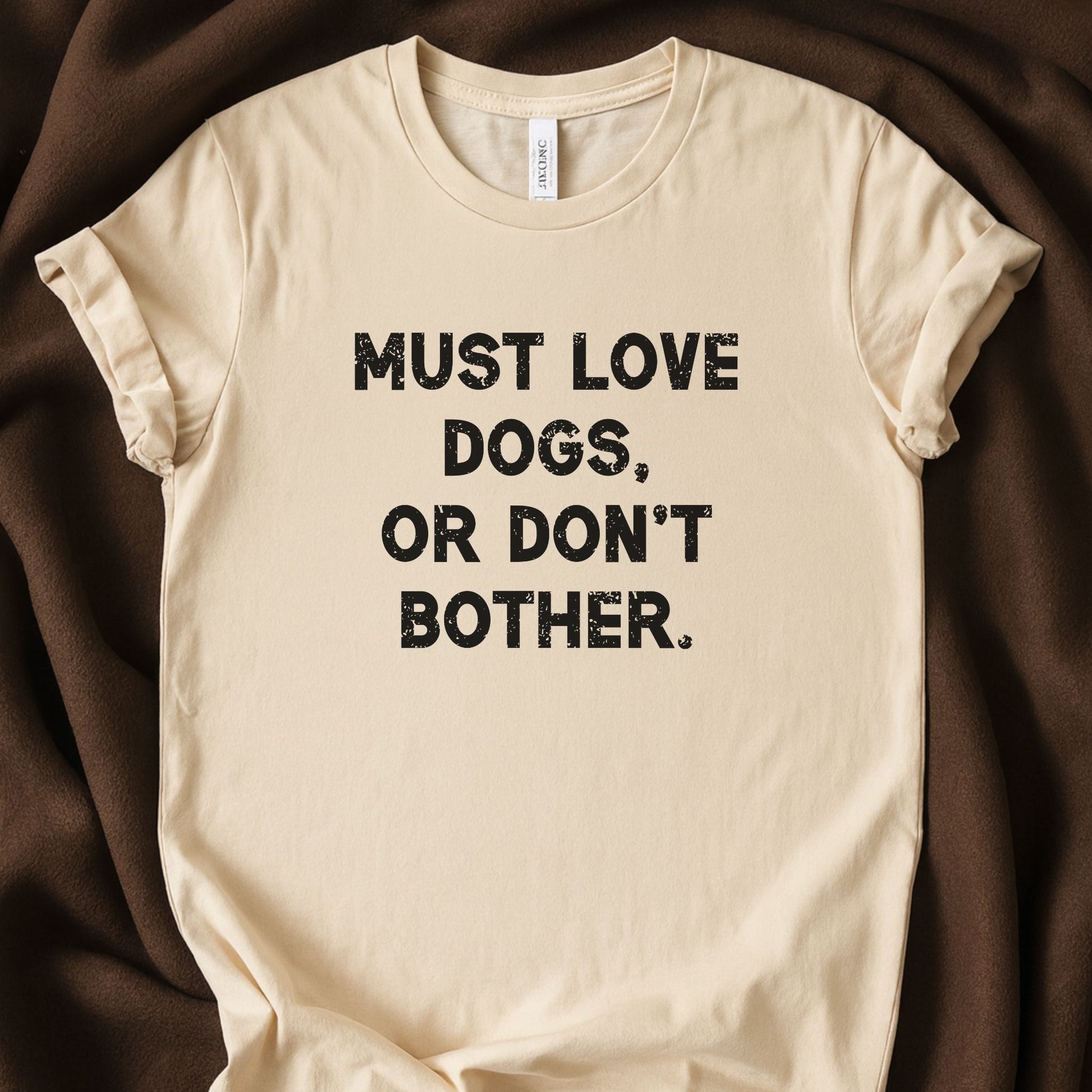 Must Love Dogs, Or Don’t Bother T-Shirt | Dog Person Tee - Zeke Squad
