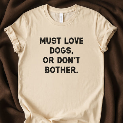 Must Love Dogs, Or Don’t Bother T-Shirt | Dog Person Tee - Zeke Squad