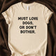 Must Love Dogs, Or Don’t Bother T-Shirt | Dog Person Tee - Zeke Squad