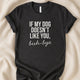 If My Dog Doesn’t Like You Buh - Bye T-Shirt | Funny Dog Lover Text Tee - Zeke Squad