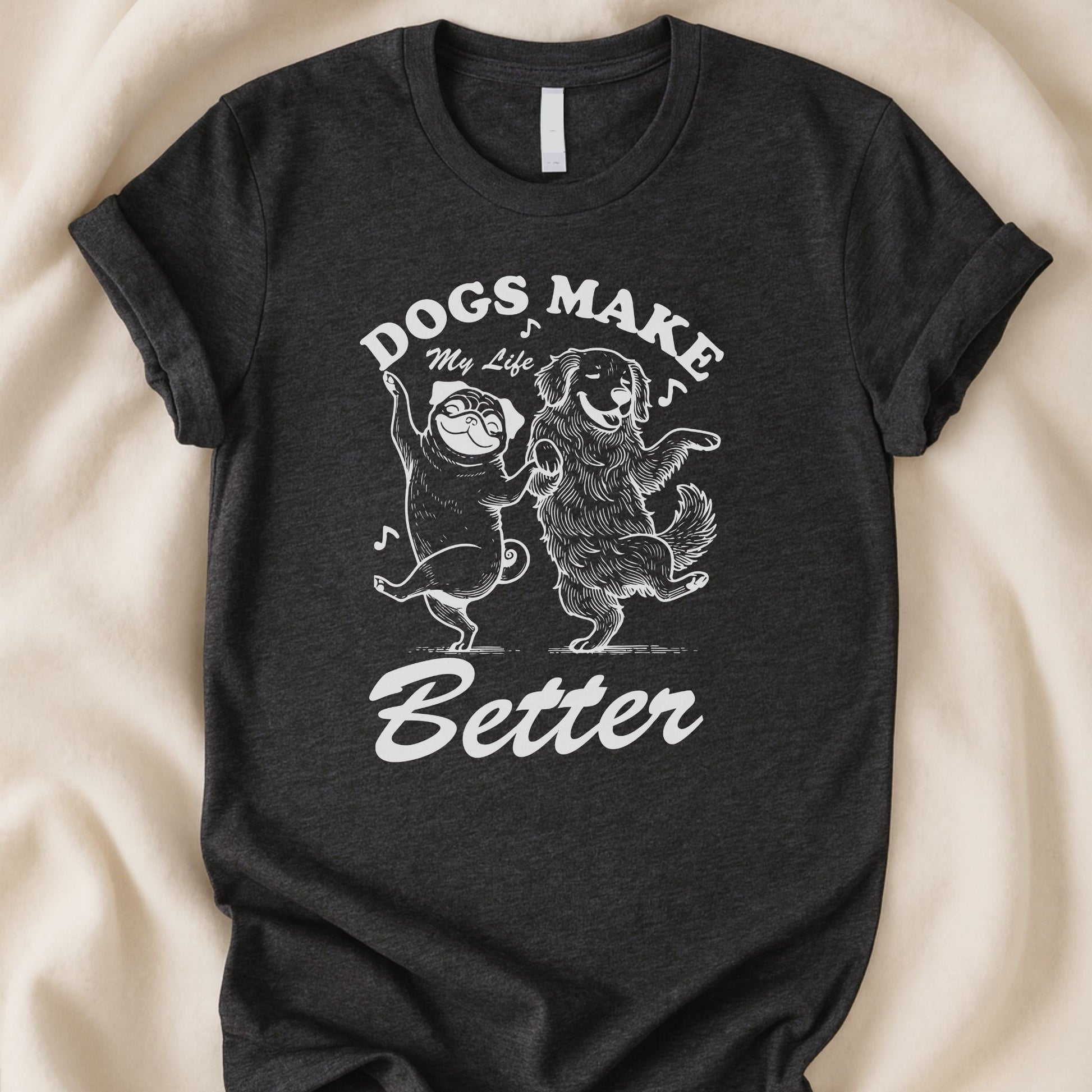 Dogs Make My Life Better T-Shirt | Dog Lover Gift Shirt – Zeke Squad - Zeke Squad