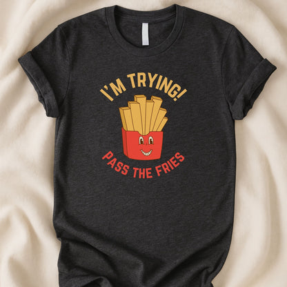 I’m Trying Pass the Fries T-Shirt | Cute Funny Food Tee - Zeke Squad
