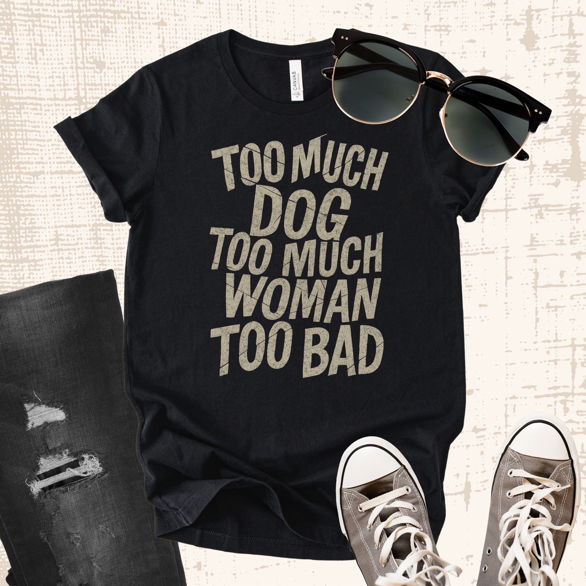 Unisex Zeke Squad T-shirt with the bold phrase “Too much dog, too much woman, too bad” for unapologetic dog lovers.
