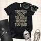 Unisex Zeke Squad T-shirt with the bold phrase “Too much dog, too much woman, too bad” for unapologetic dog lovers.
