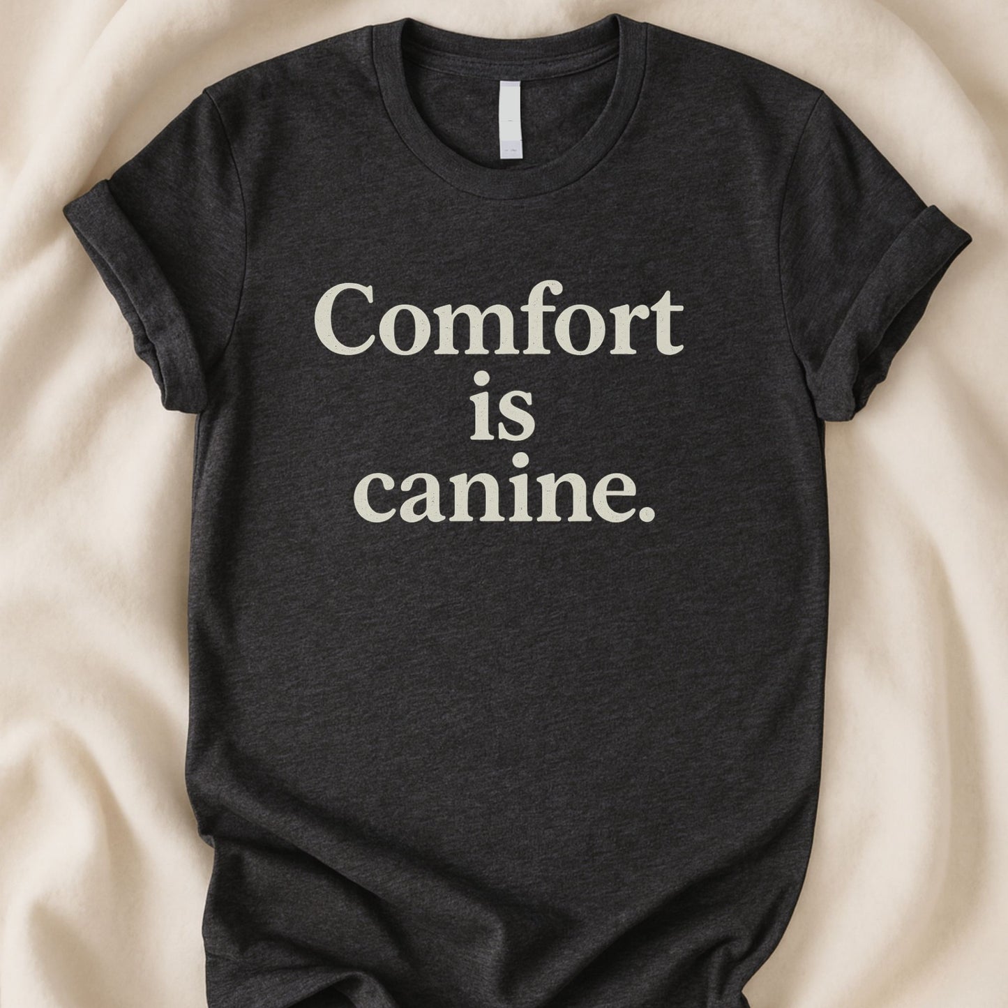 Comfort Is Canine T-Shirt | Dog Lover Tee - Zeke Squad