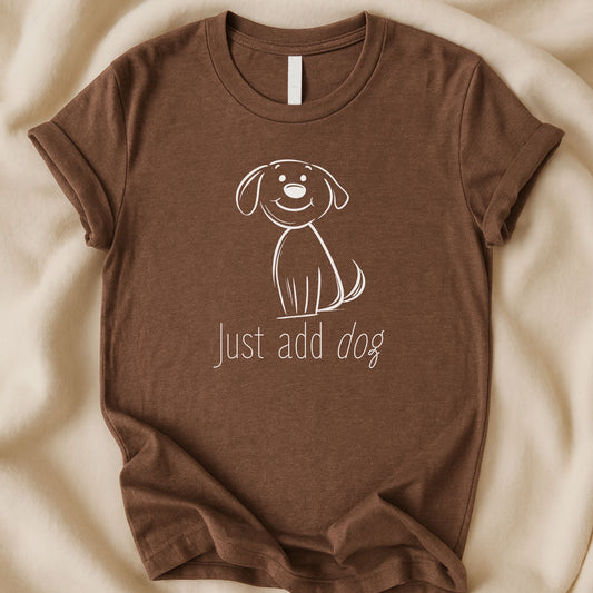 Just Add Dog T-Shirt | Minimalist Dog Lover Tee – Zeke Squad - Zeke Squad