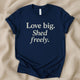Love Big Shed Freely T-Shirt | Dog Lover Tee - Zeke Squad