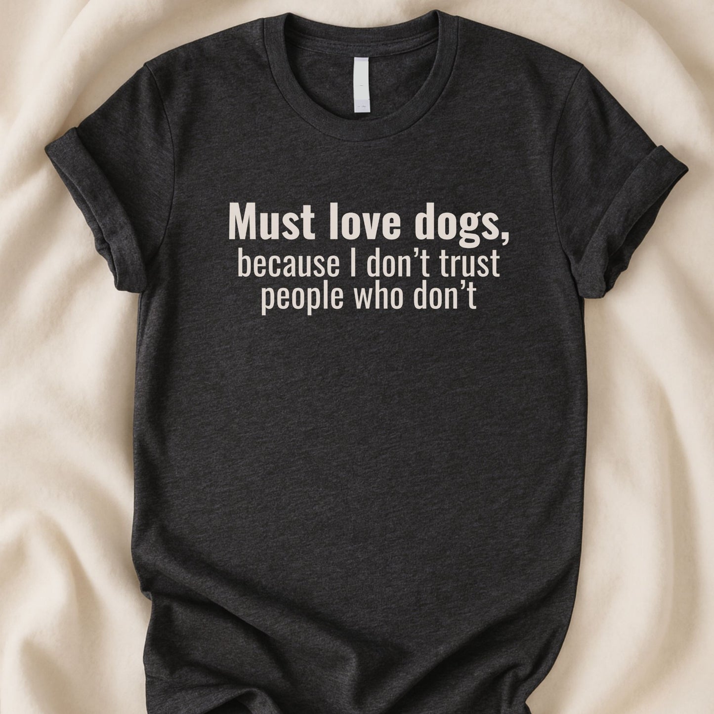 Must Love Dogs T-Shirt | Funny Dog Person Tee – Zeke Squad - Zeke Squad