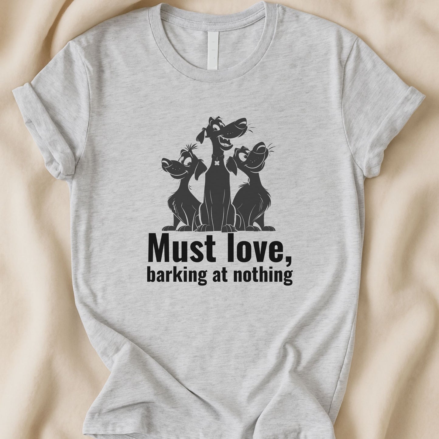 Must Love Barking at Nothing T-Shirt | Funny Dog Lover Tee - Zeke Squad