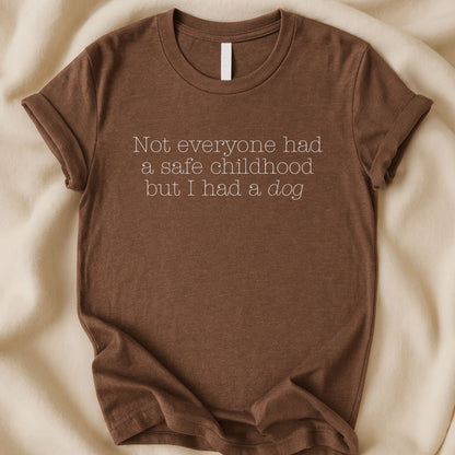 Not Everyone Had a Safe Childhood But I Had a Dog T-Shirt | Healing Dog Lover Tee – Zeke Squad - Zeke Squad