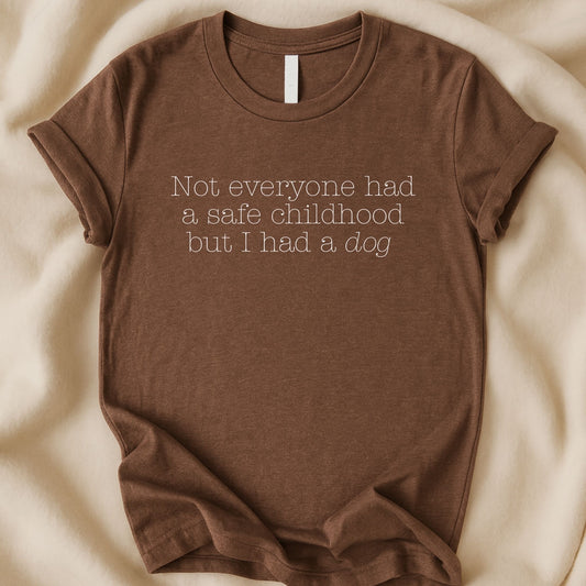 Not Everyone Had a Safe Childhood But I Had a Dog T-Shirt | Healing Dog Lover Tee – Zeke Squad - Zeke Squad