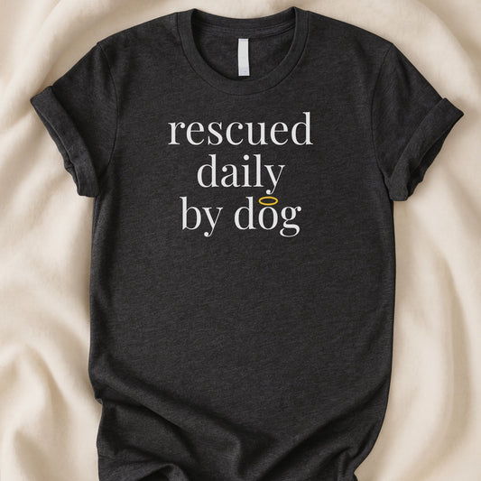 Rescued Daily By Dog T-Shirt | Rescue Dog Lover Tee - Zeke Squad