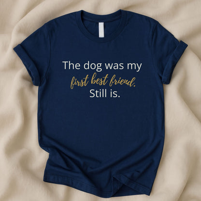 The Dog Was My First Best Friend Still Is T-Shirt | Heartfelt Dog Lover Tee – Zeke Squad - Zeke Squad