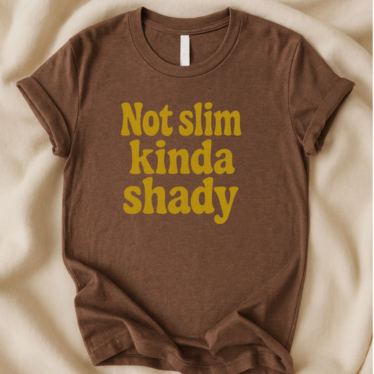 Not Slim Kinda Shady T-Shirt | Funny Playful Attitude Tee - Zeke Squad