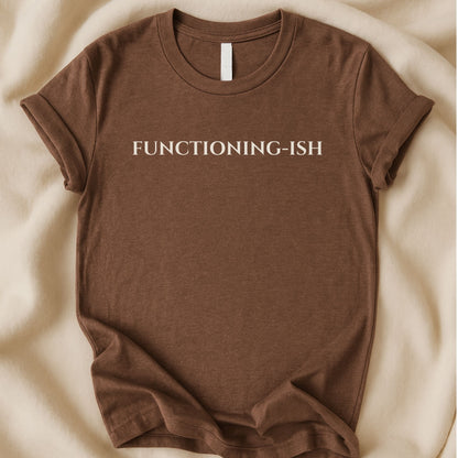 Functioning - Ish T-Shirt | Funny ADHD Shirt | Neurodivergent Humor Tee - Zeke Squad