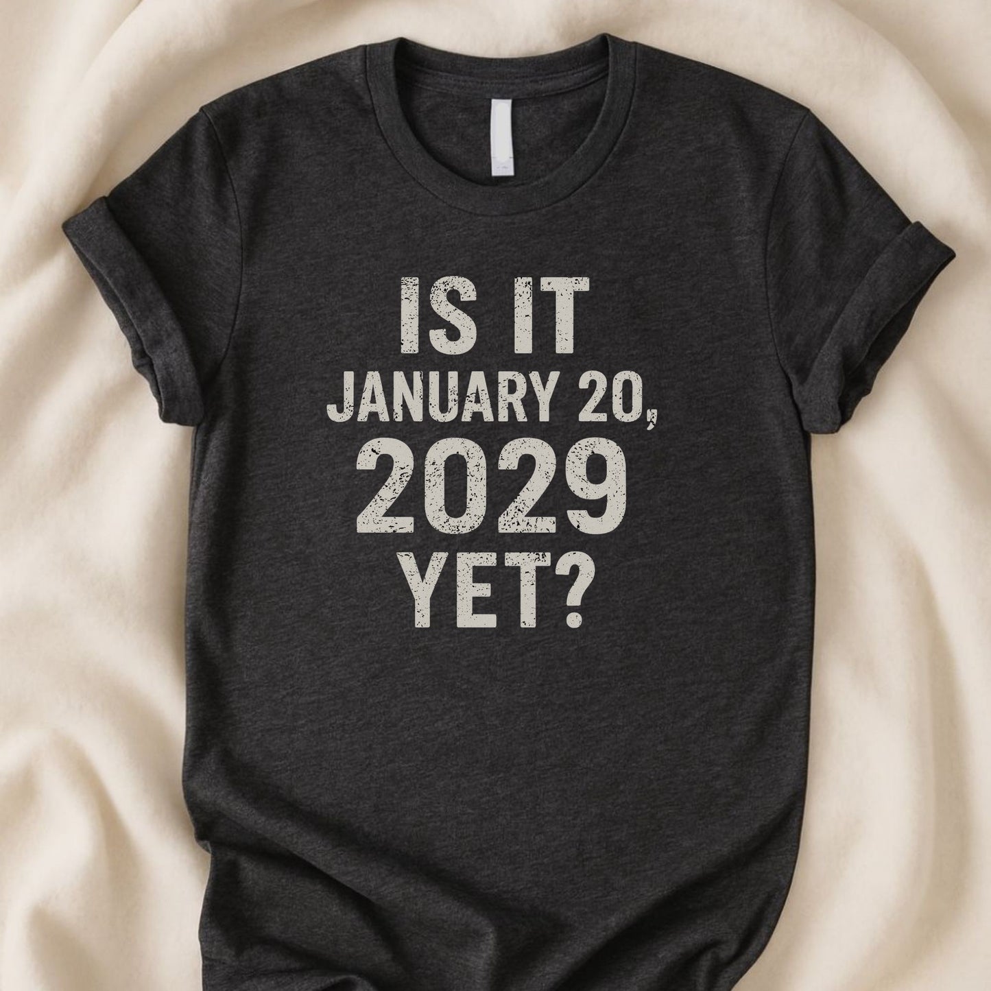 Is It January 20 2029 Yet T-Shirt | Funny Relatable Typography Graphic Tee - Zeke Squad