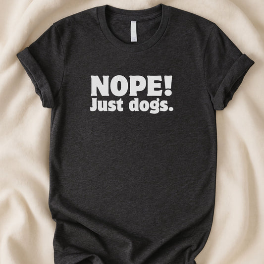 Nope. Just Dogs T-Shirt | Funny Introvert Dog Lover Tee - Zeke Squad