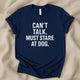 Can't Talk Must Stare at Dog T-Shirt | Funny Dog Lover Tee - Zeke Squad