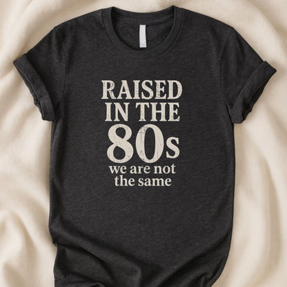 Raised in the 80s We Are Not the Same T-Shirt | Gen X Retro Tee - Zeke Squad