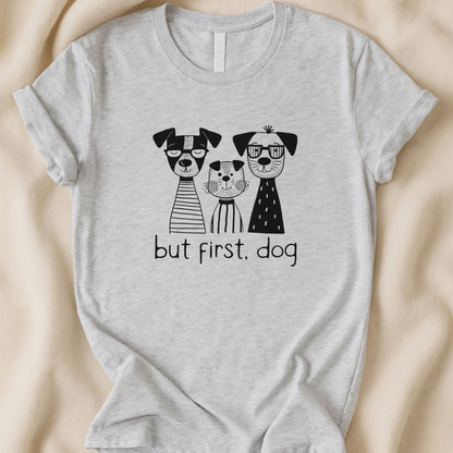 But First, Dog T-Shirt | Everyday Dog Lover Essential Tee - Zeke Squad