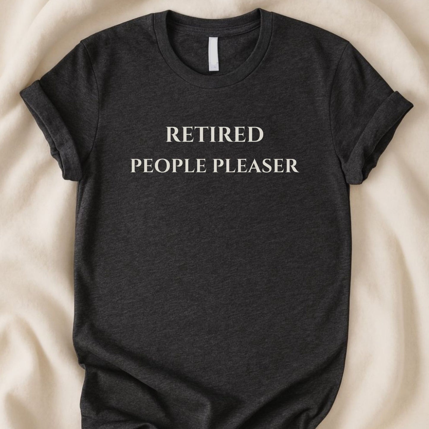 Retired People Pleaser T-Shirt | The Real You Collection - Zeke Squad
