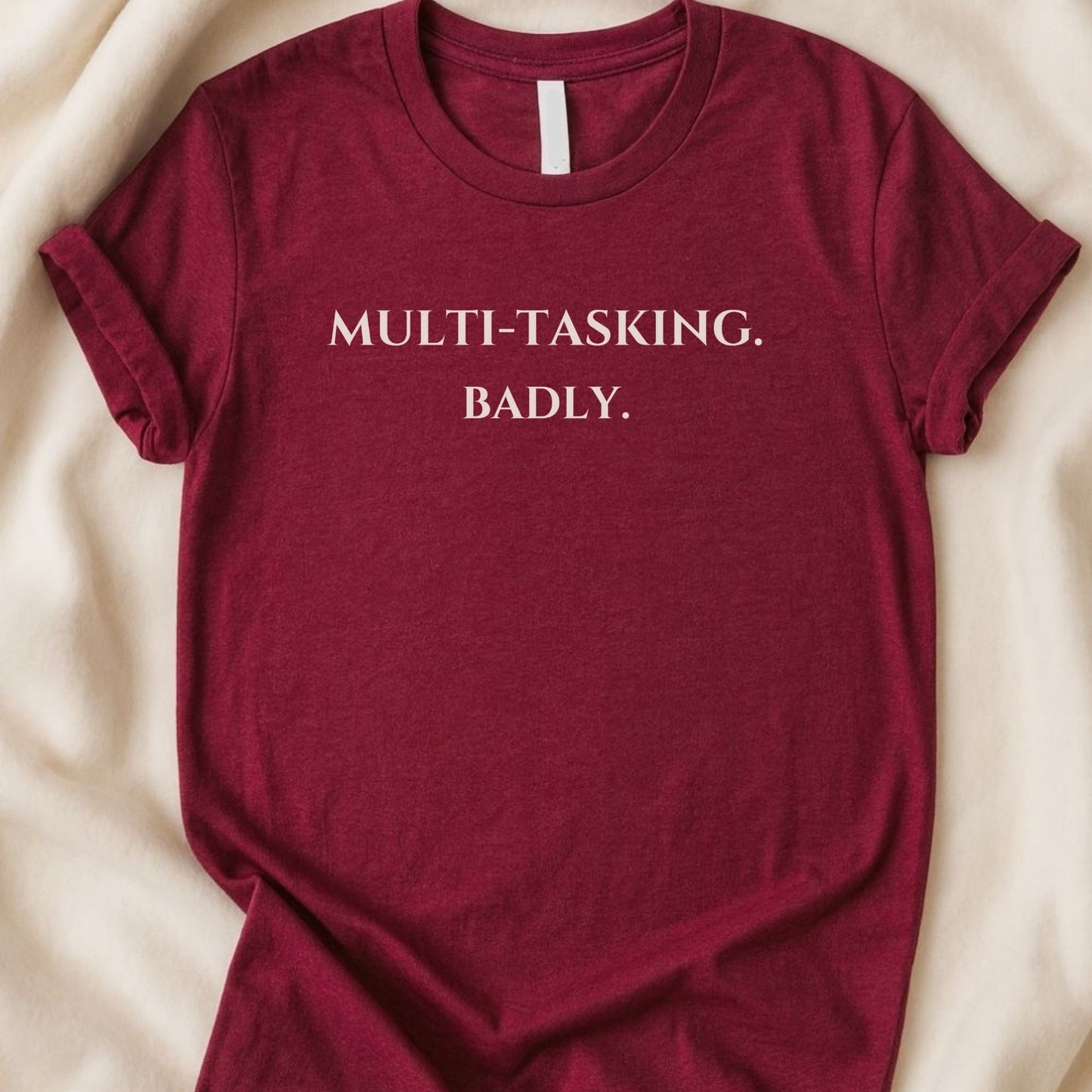 Multi - Tasking Badly T-Shirt | The Real You Collection - Zeke Squad