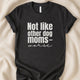 Not Like Other Dog Moms — Worse T-Shirt | Funny Dog Parent Tee - Zeke Squad