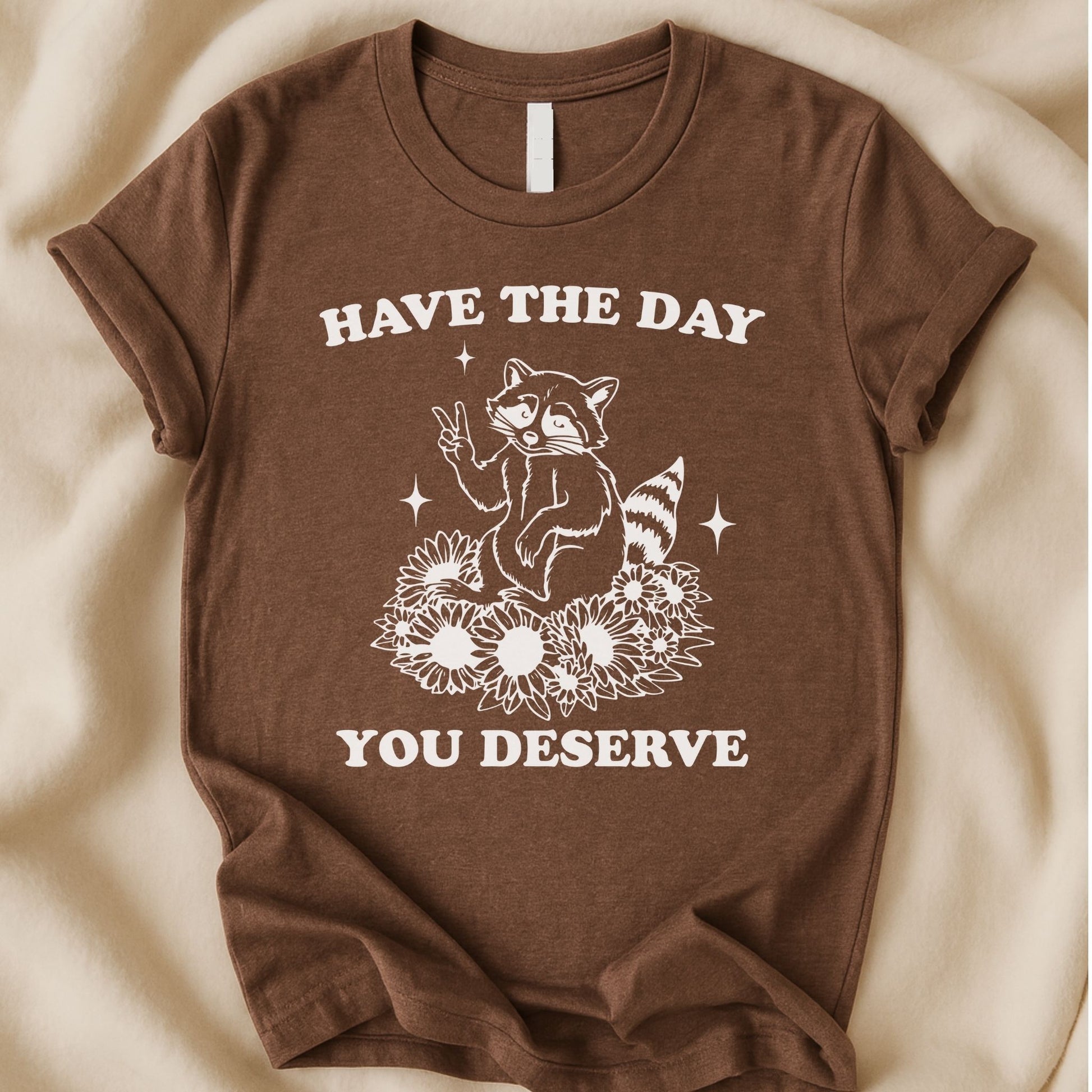 Have the Day You Deserve T-Shirt | Funny Raccoon Sarcastic Tee – Zeke Squad - Zeke Squad