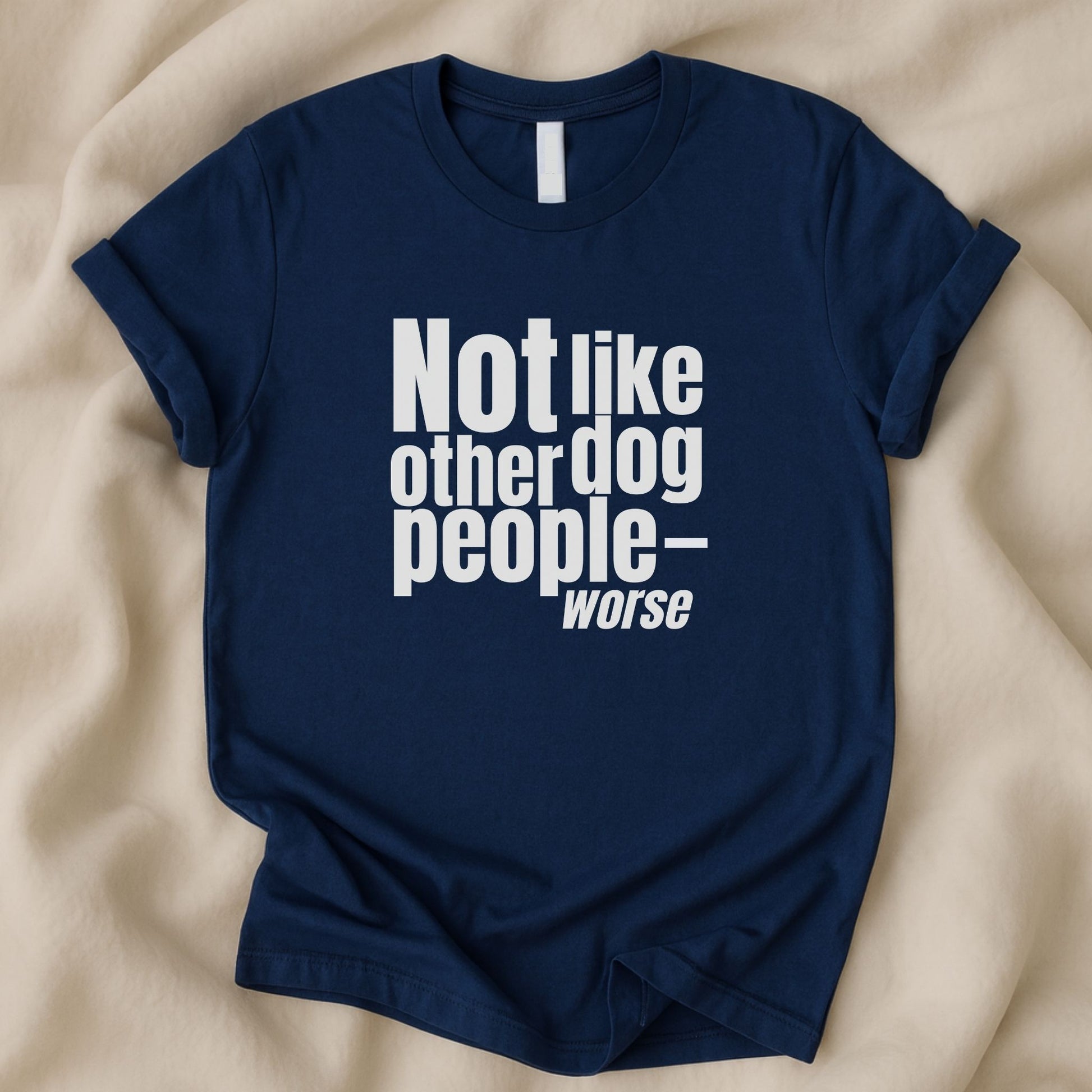 Not Like Other Dog People…Worse T-Shirt | Funny Dog Lover Tee - Zeke Squad