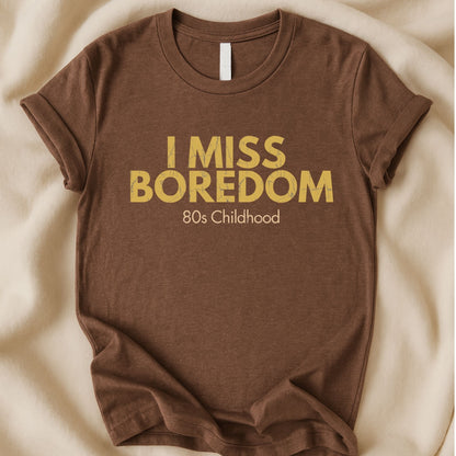 I Miss Boredom T-Shirt | Funny Gen X Nostalgia Tee for Adults Who Survived the 80s - Zeke Squad