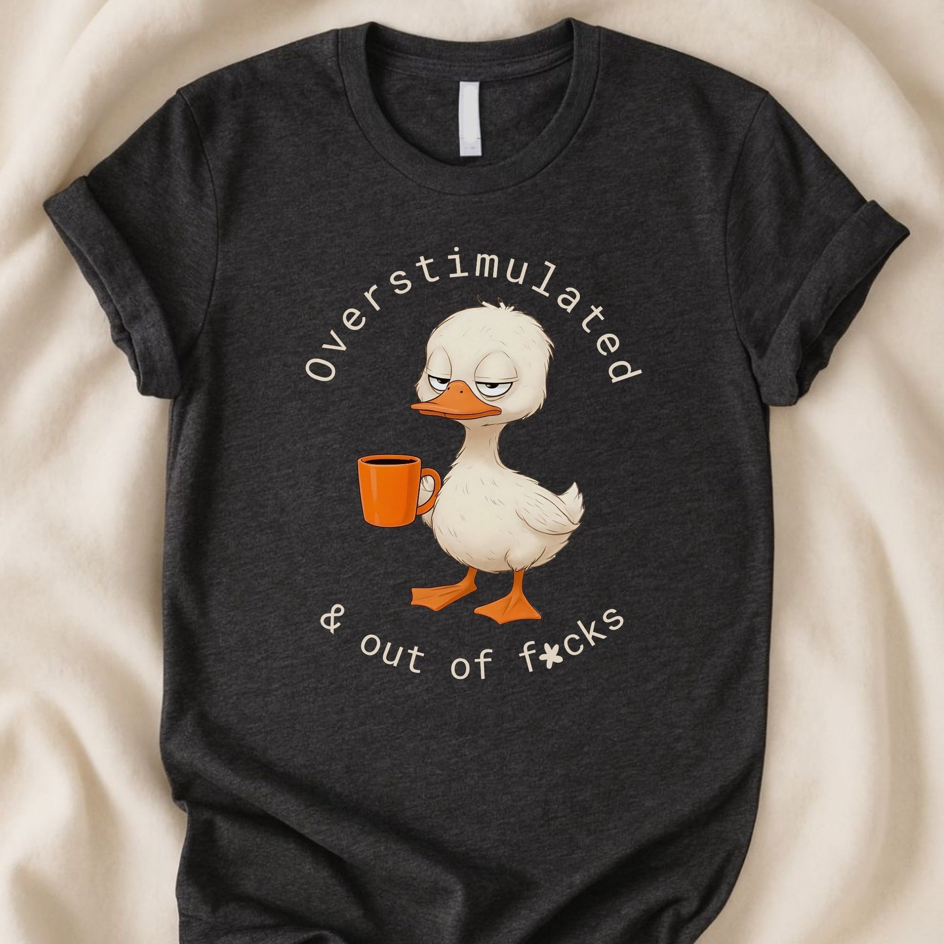 Overstimulated and Out of F*cks T-Shirt | Funny Coffee Duck Tee – Zeke Squad - Zeke Squad