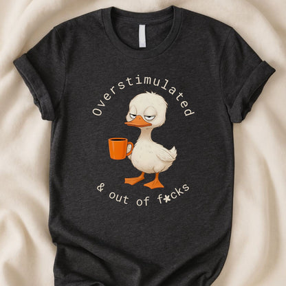 Overstimulated and Out of F*cks T-Shirt | Funny Coffee Duck Tee – Zeke Squad - Zeke Squad