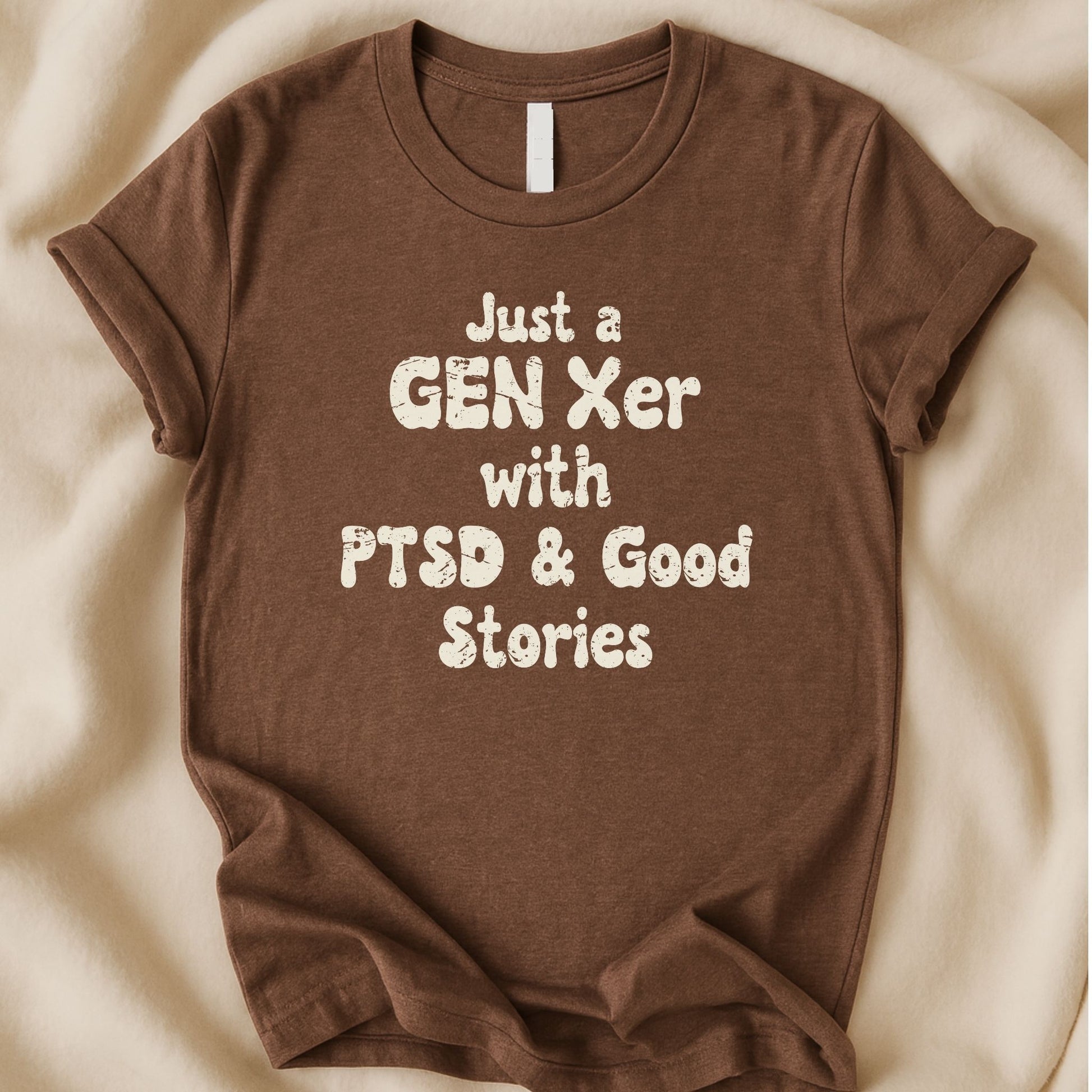 Just a Gen Xer with PTSD and Good Stories T-Shirt | Funny Dark Humor Gen X Tee - Zeke Squad