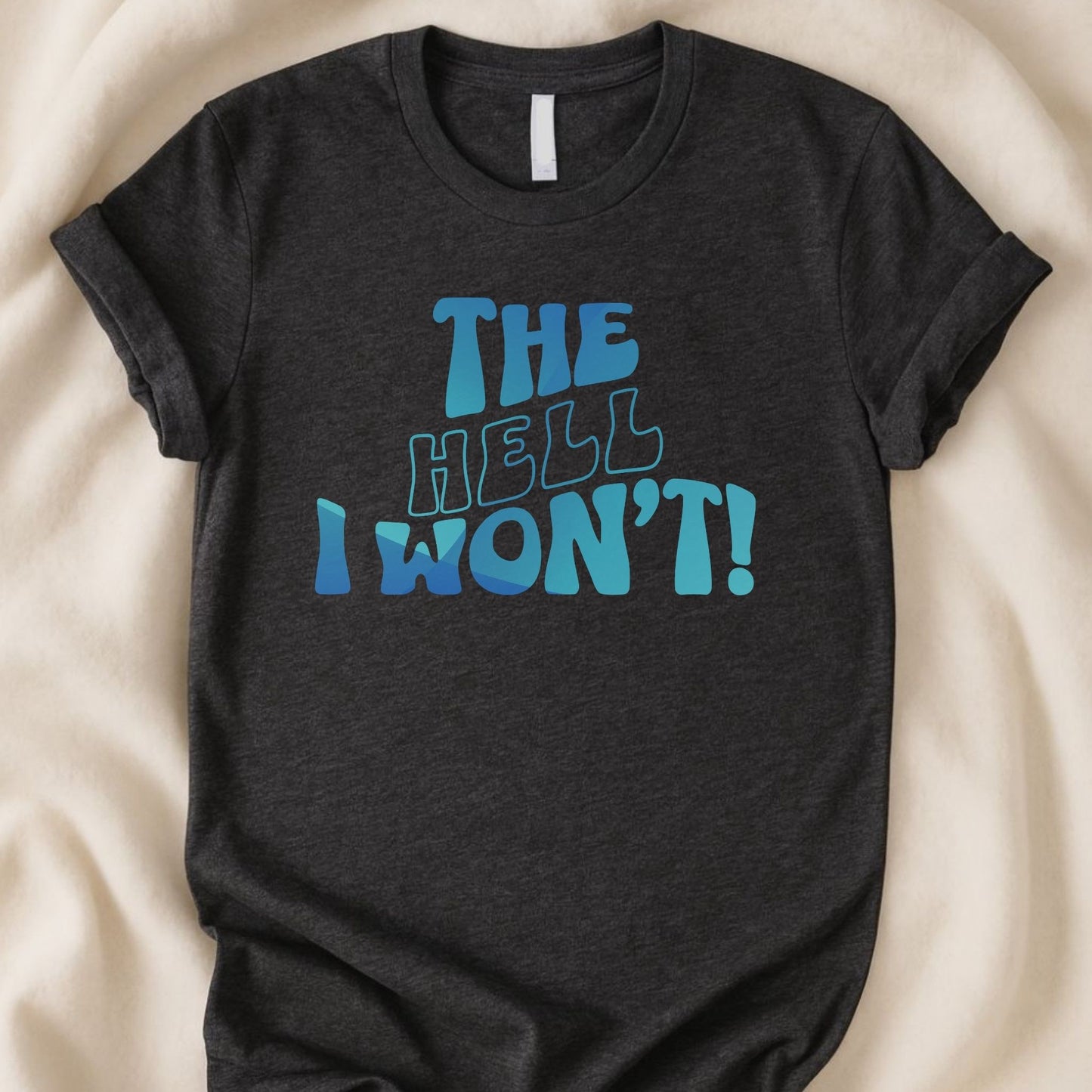 The Hell I Won't | Unisex Graphic T-shirt - Zeke Squad