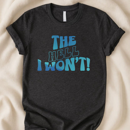 The Hell I Won't | Unisex Graphic T-shirt - Zeke Squad
