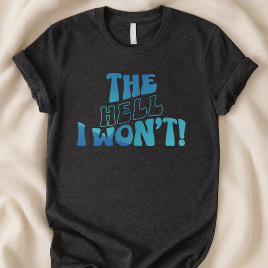 The Hell I Won't | Unisex Graphic T-shirt - Zeke Squad