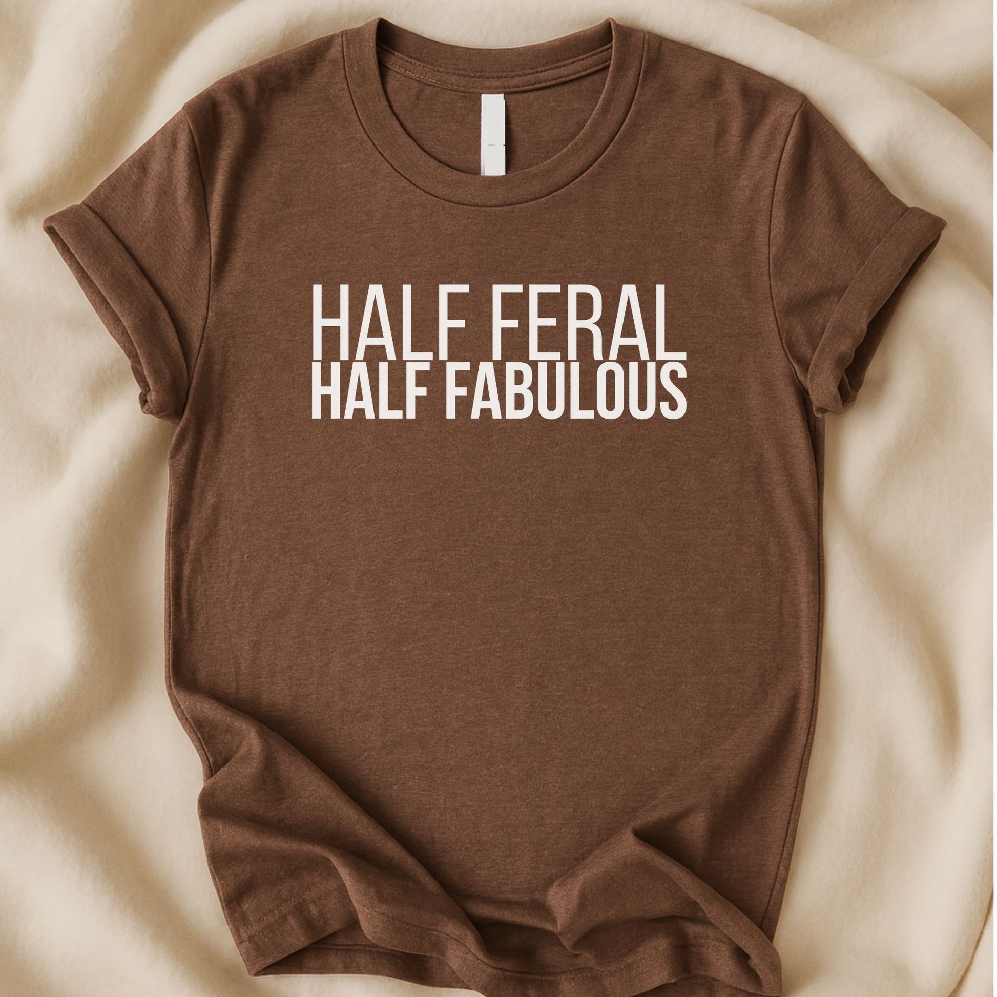 Half Feral Half Fabulous T-Shirt | Funny Bold Statement Tee – Zeke Squad - Zeke Squad
