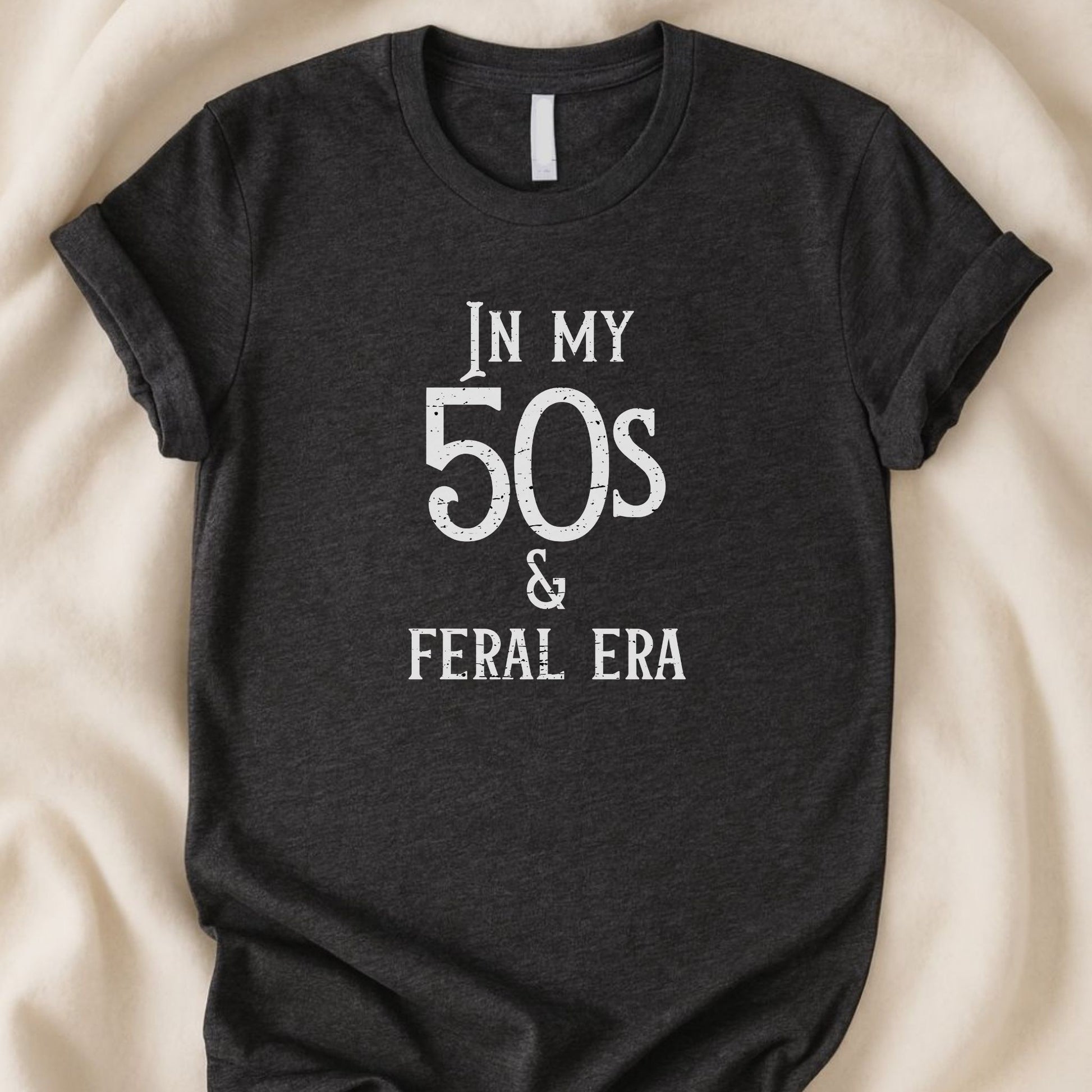 In My 50s & Feral Era T-Shirt | Funny Gen X Tee for Unapologetic Humans - Zeke Squad