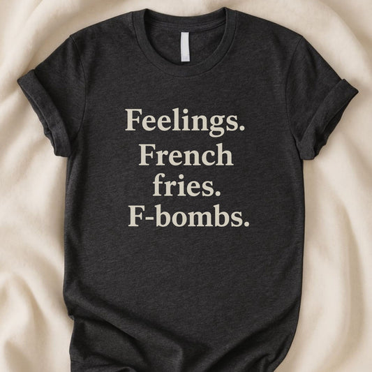 Feelings French Fries F - Bombs T-Shirt | Funny Tee | Emotional Chaos Humor Shirt - Zeke Squad