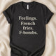 Feelings French Fries F - Bombs T-Shirt | Funny Tee | Emotional Chaos Humor Shirt - Zeke Squad
