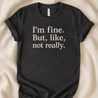 I’m Fine. But, Like, Not Really T-Shirt - Zeke Squad