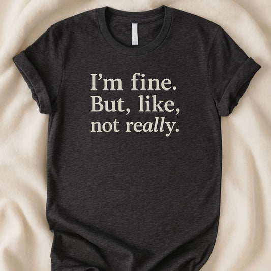I’m Fine. But, Like, Not Really T-Shirt - Zeke Squad
