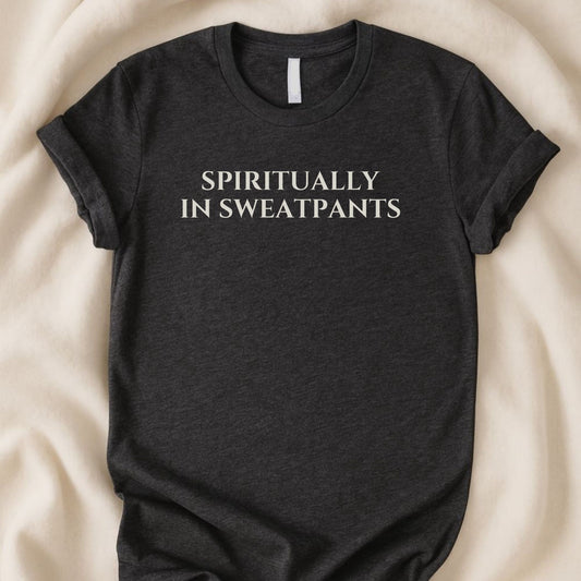 Spiritually in Sweatpants T-Shirt | Funny Homebody Tee | Introvert Comfort Shirt - Zeke Squad