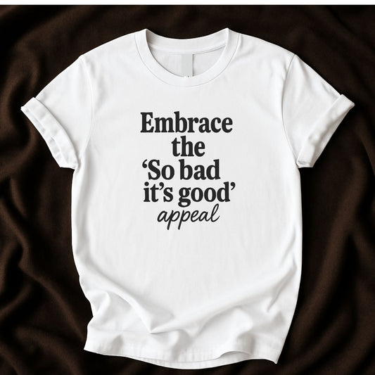 Embrace the So Good It’s Bad Appeal T-Shirt | Retro Humor Tee - Zeke Squad